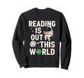 Reading Is Out This World Space Sweatshirt - Graphic Print Men Women - T-Shirt, Sweatshirt, Hoodie