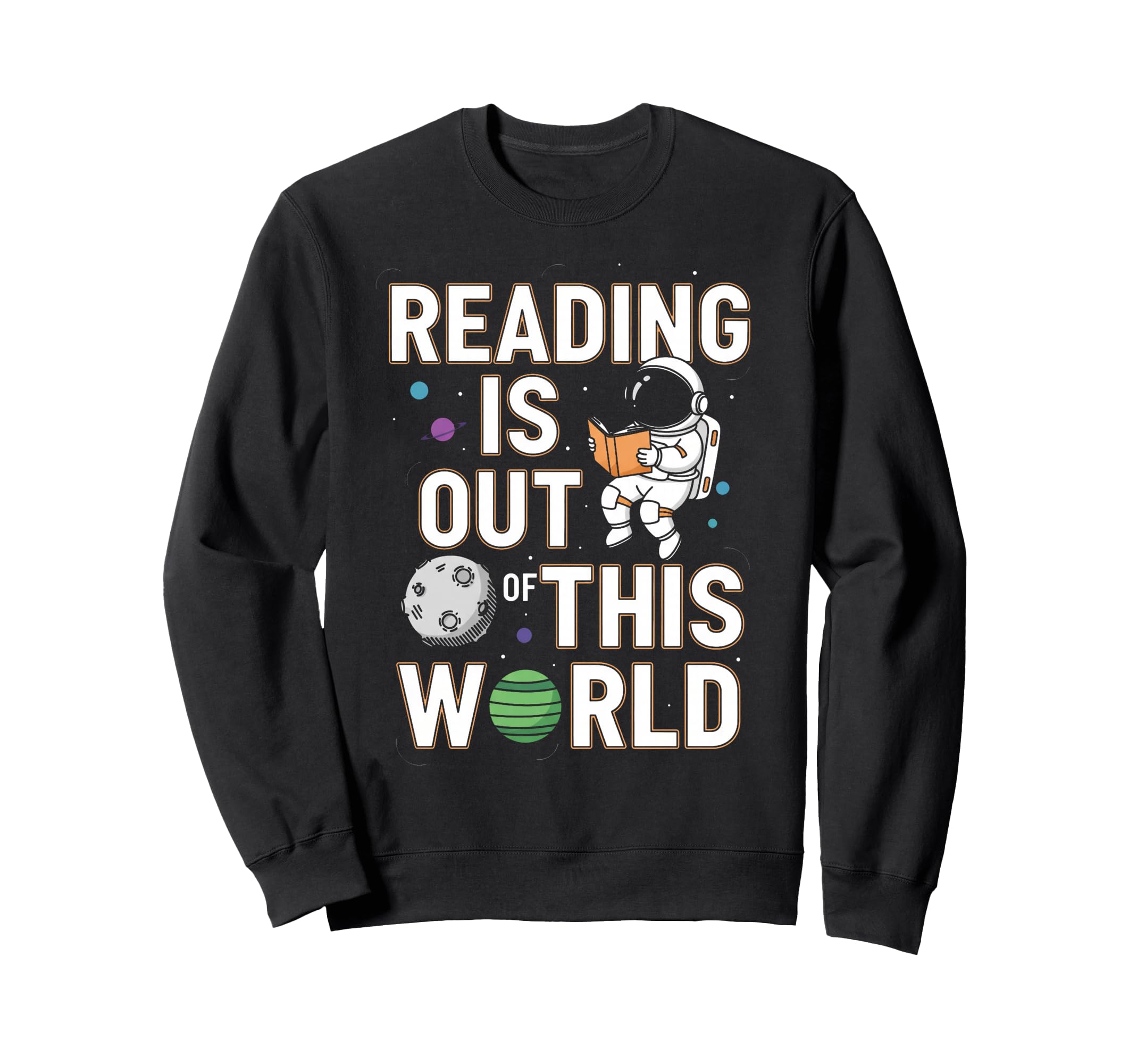 Reading Is Out This World Space Sweatshirt - Graphic Print Men Women - T-Shirt, Sweatshirt, Hoodie