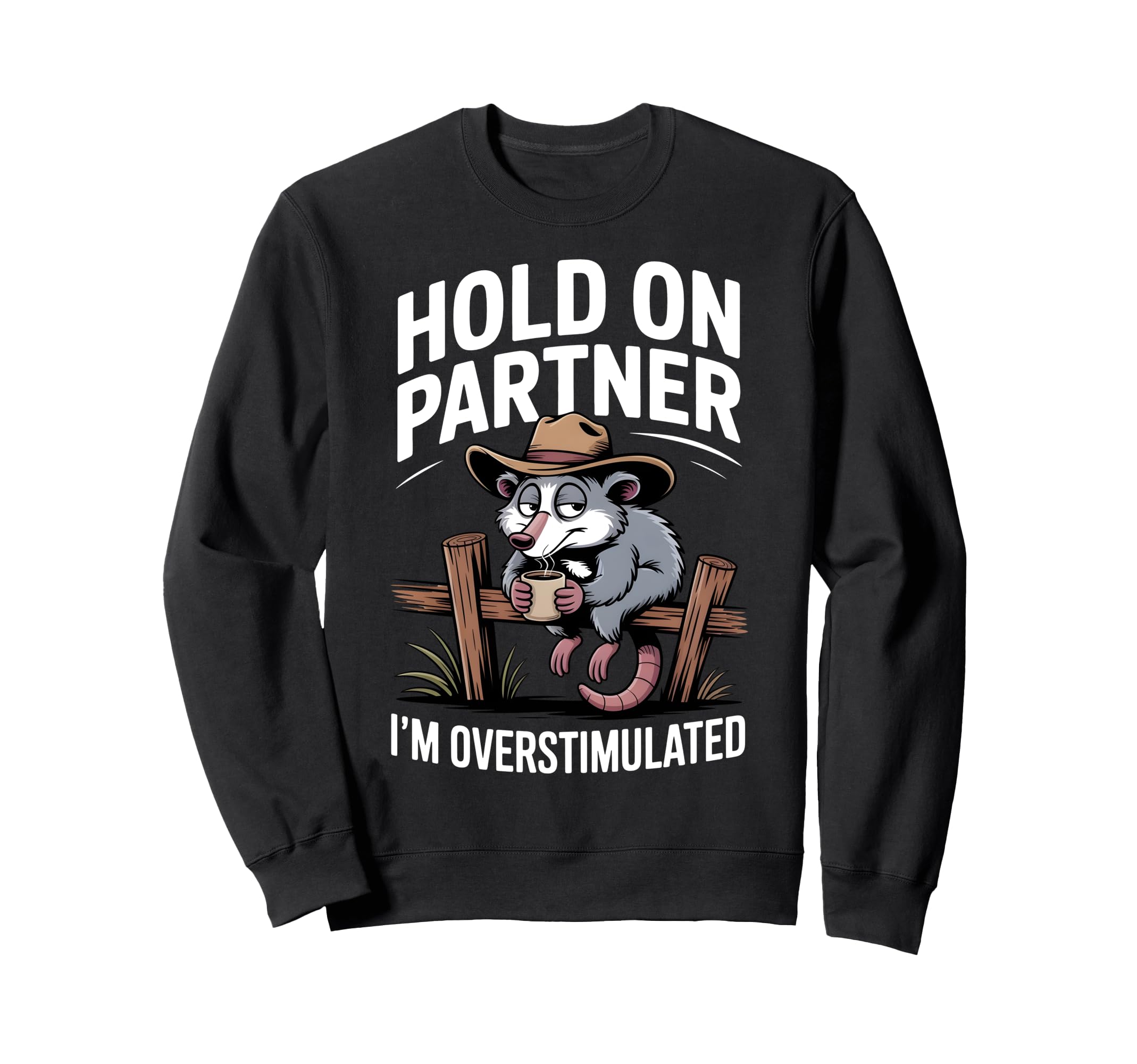Hold Partner Im Overstimulated Sweatshirt - Custom Art Print for Adults - T-Shirt, Sweatshirt, Hoodie