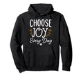 Choose Joy Every Day Inspirational Hoodie - Novelty Apparel for Adults - T-Shirt, Sweatshirt, Hoodie