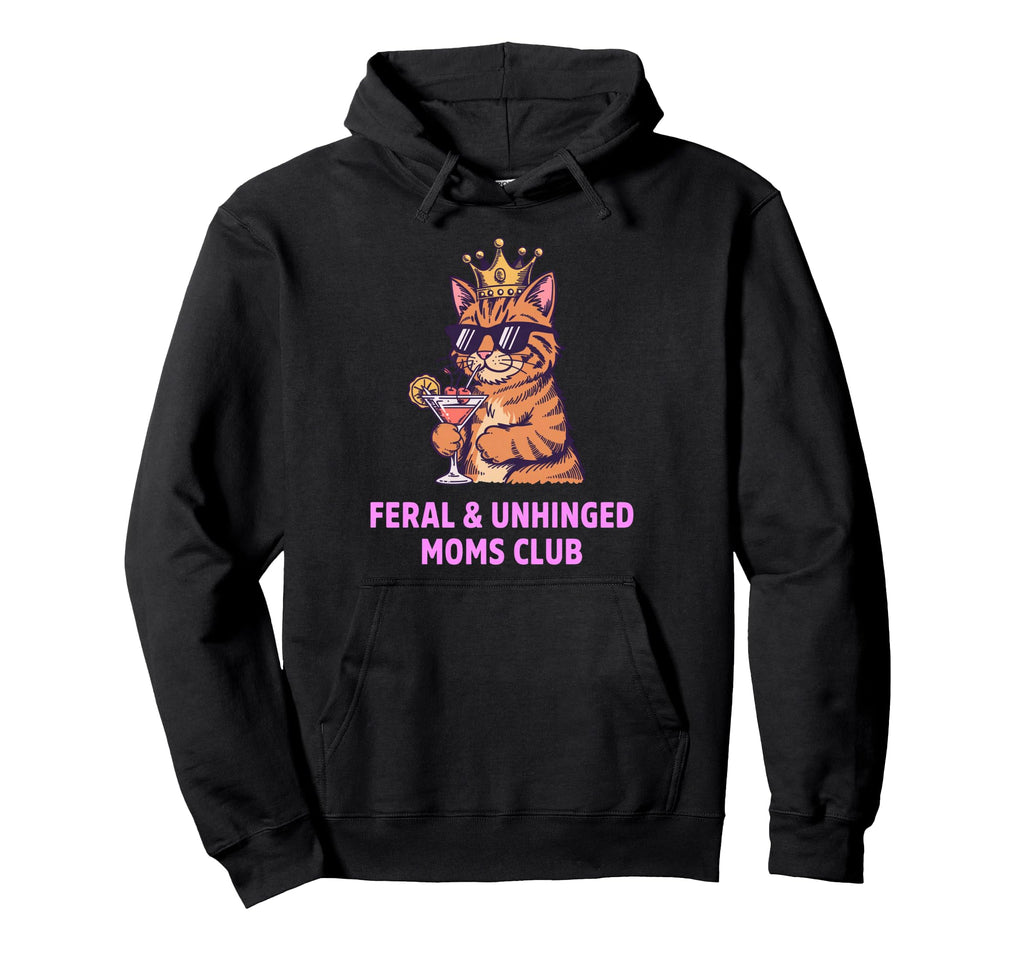 Feral Unhinged Moms Club Cat Mom Moms Hoodie - Streetwear Style for Adults - T-Shirt, Sweatshirt, Hoodie