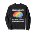 Rainbow Brain Neurodiversity Celebrate Sweatshirt - Trendy Graphic Unisex - T-Shirt, Sweatshirt, Hoodie