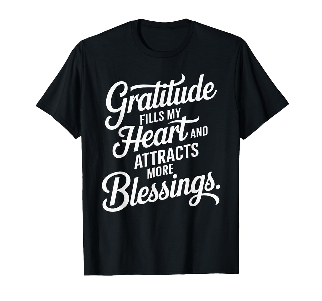 Gratitude Fills My Heart Attracts More T-Shirt - Unique Graphic Unisex - T-Shirt, Sweatshirt, Hoodie