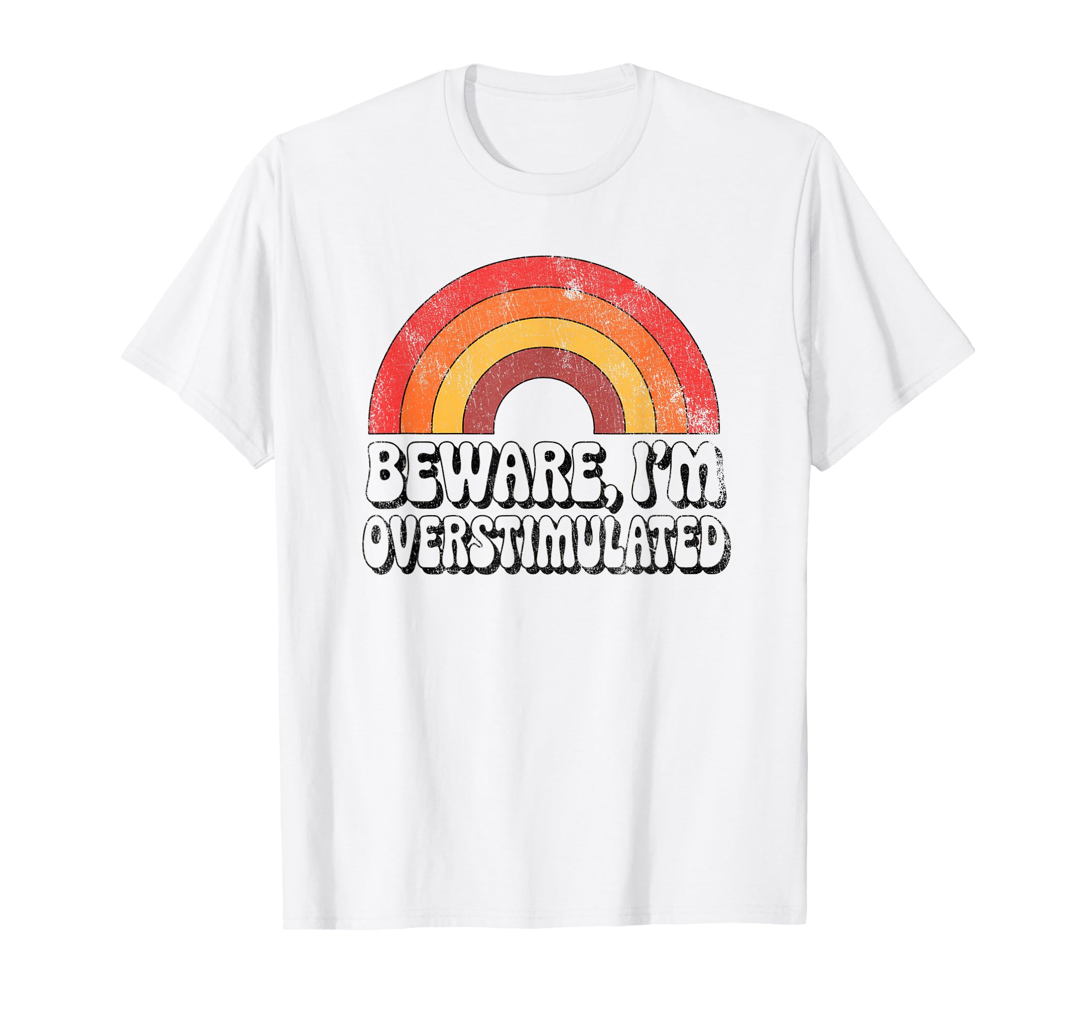Beware Im Overstimulated Funny 70S T-Shirt - Streetwear Style Unisex - T-Shirt, Sweatshirt, Hoodie