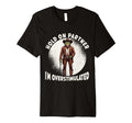 Hold Partner Im Overstimulated Funny T-Shirt - Unique Graphic Unisex - T-Shirt, Sweatshirt, Hoodie
