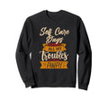Self Care Days Chase All My Troubles Sweatshirt - Novelty Apparel Unisex - T-Shirt, Sweatshirt, Hoodie