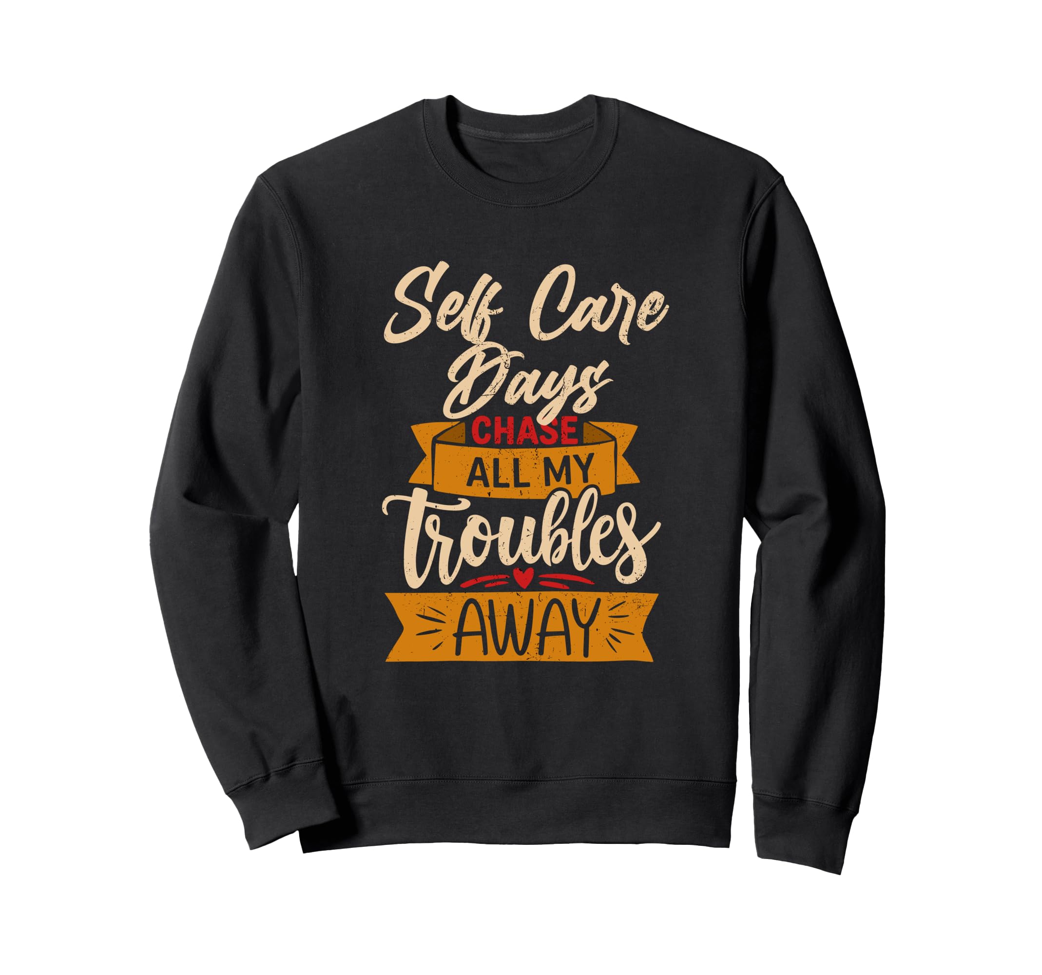 Self Care Days Chase All My Troubles Sweatshirt - Novelty Apparel Unisex - T-Shirt, Sweatshirt, Hoodie