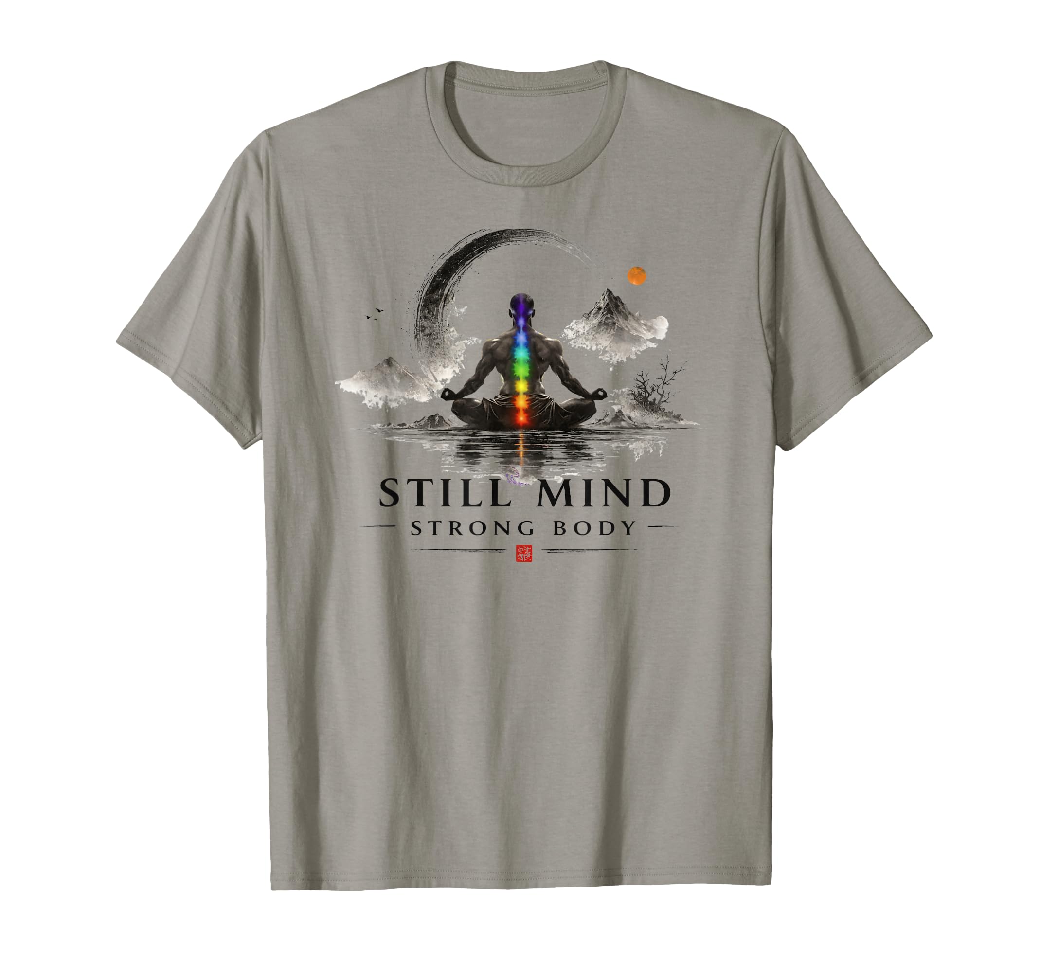 Still Mind Strong Body Chakra T-Shirt - Casual Everyday Wear Unisex - T-Shirt, Sweatshirt, Hoodie