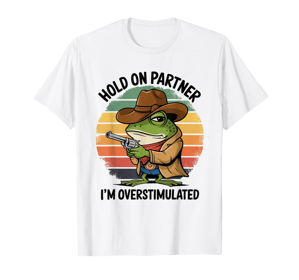 Hold Partner Im Overstimulated Cowboy T-Shirt - Custom Art Print Unisex - T-Shirt, Sweatshirt, Hoodie