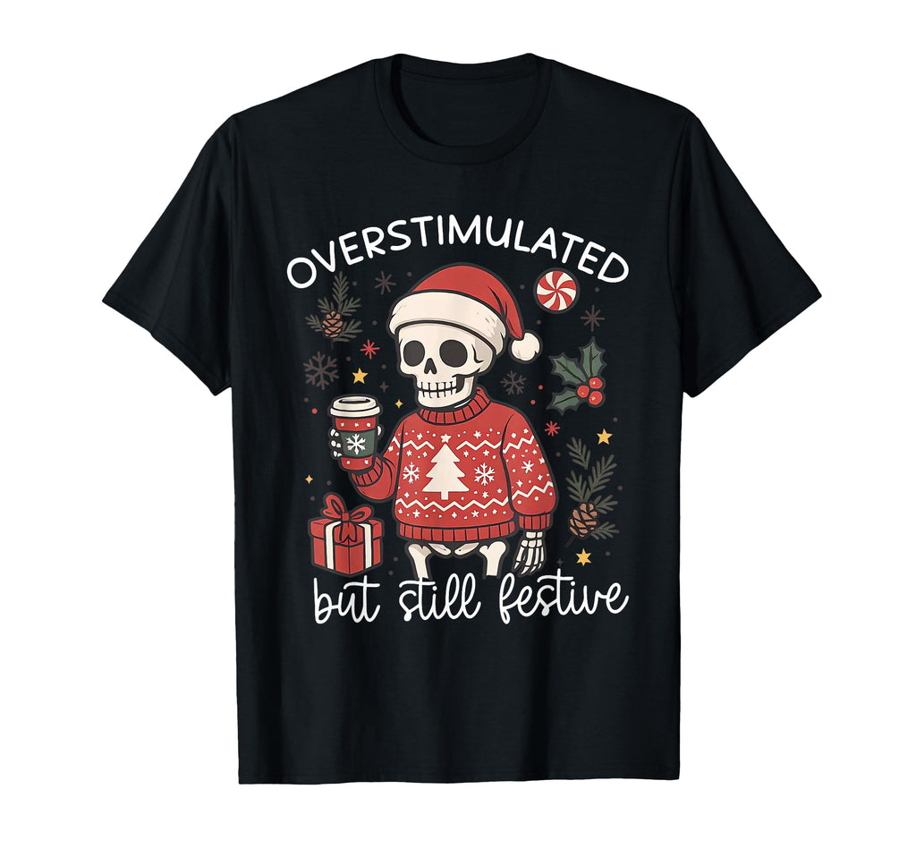 Funny Santa Skeleton Overstimulated But T-Shirt - Aesthetic Graphic Unisex - T-Shirt, Sweatshirt, Hoodie