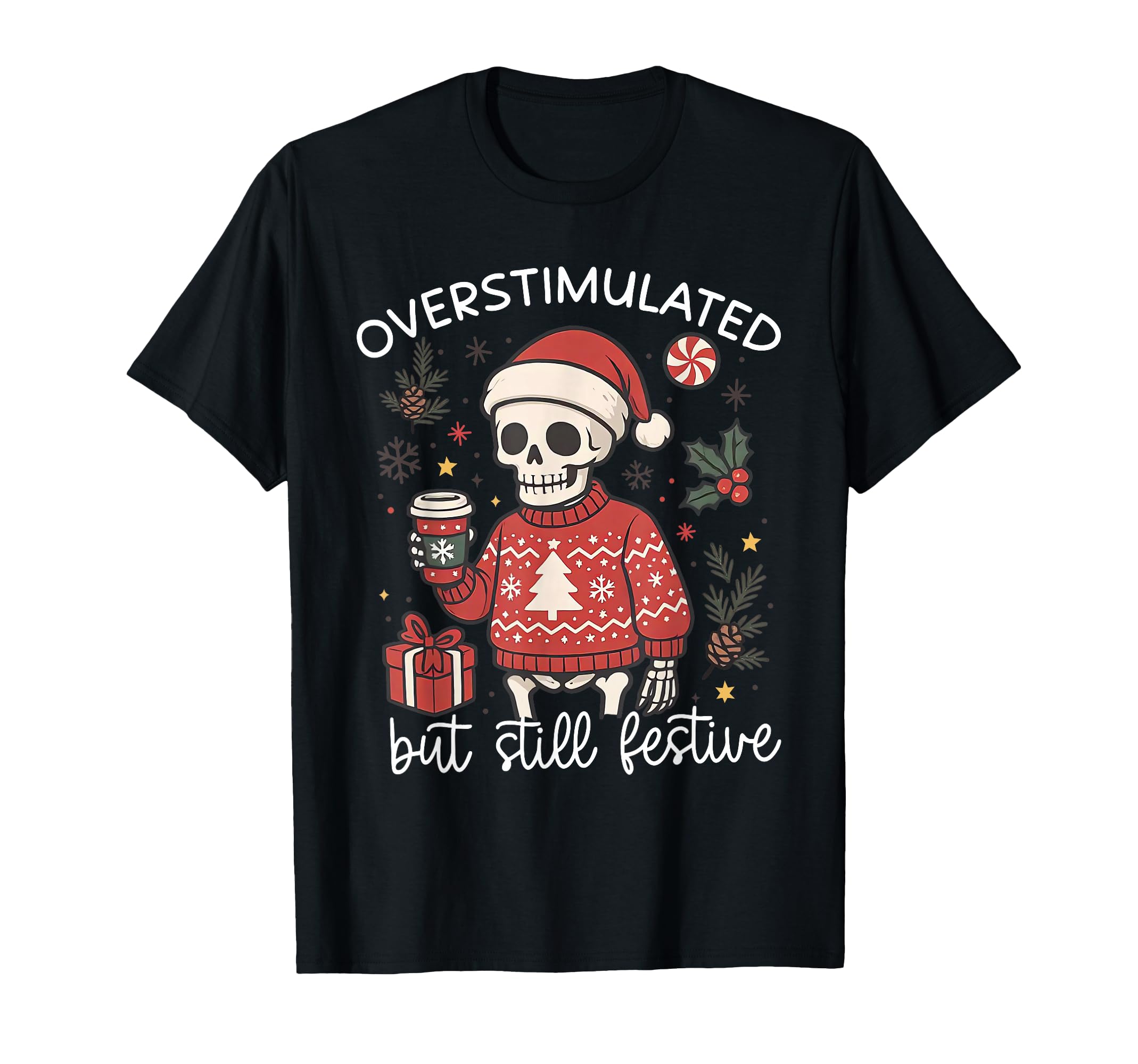 Funny Santa Skeleton Overstimulated But T-Shirt - Aesthetic Graphic Unisex - T-Shirt, Sweatshirt, Hoodie