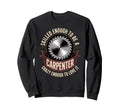 Skilled Enough To Be Carpenter Crazy Sweatshirt - Novelty Apparel Unisex - T-Shirt, Sweatshirt, Hoodie