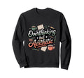 Overthinking But Aesthetic Sweatshirt - Casual Everyday Wear Men Women - T-Shirt, Sweatshirt, Hoodie