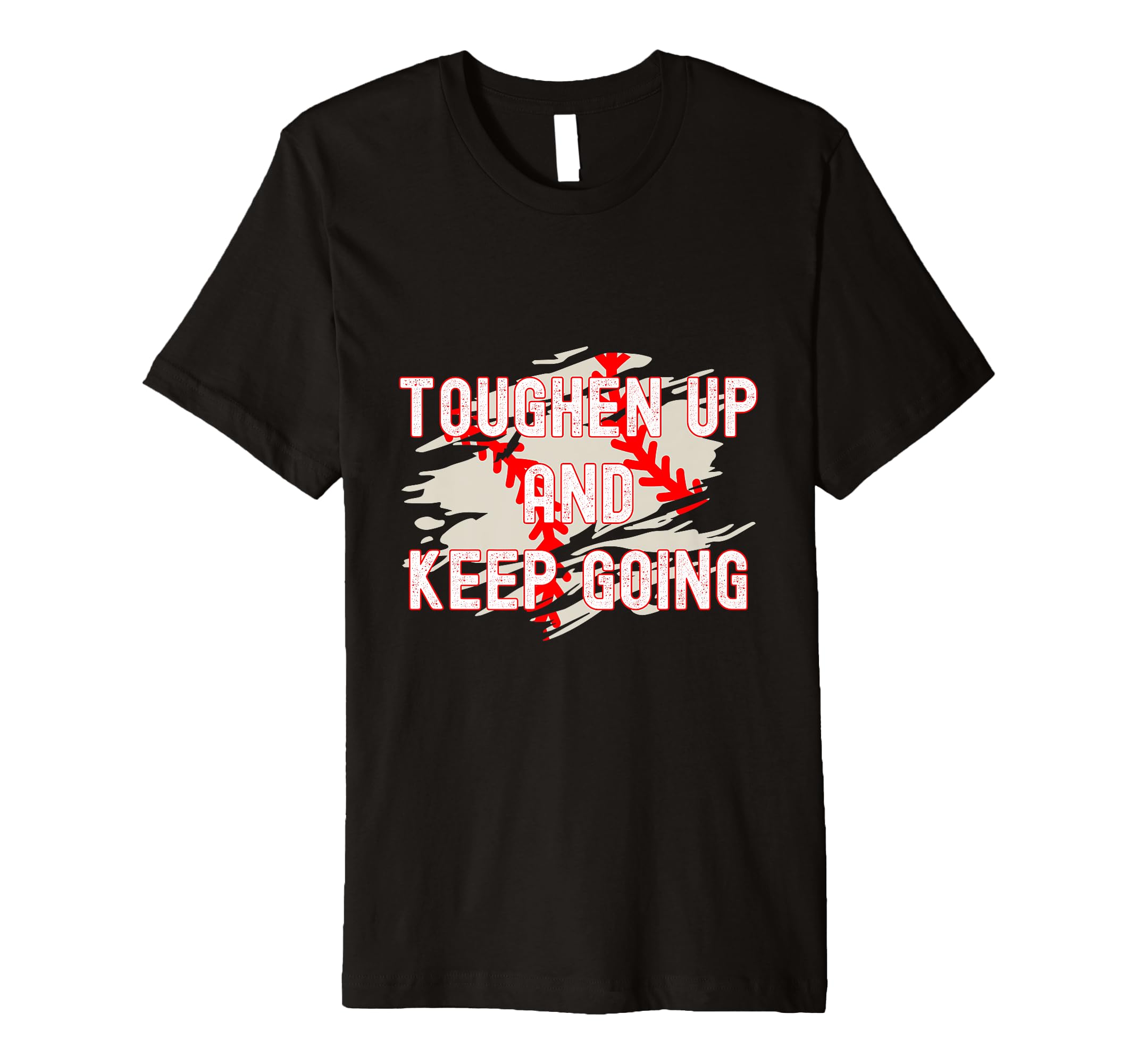 Toughen Up Keep Going Funny Sports T-Shirt - Novelty Apparel Men Women - T-Shirt, Sweatshirt, Hoodie