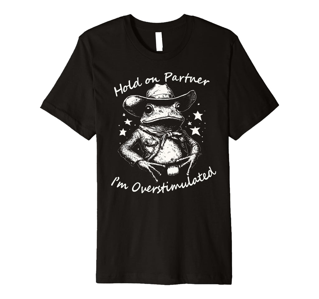 Hold Partner Im Overstimulated Cowboy T-Shirt - Custom Art Print Unisex - T-Shirt, Sweatshirt, Hoodie