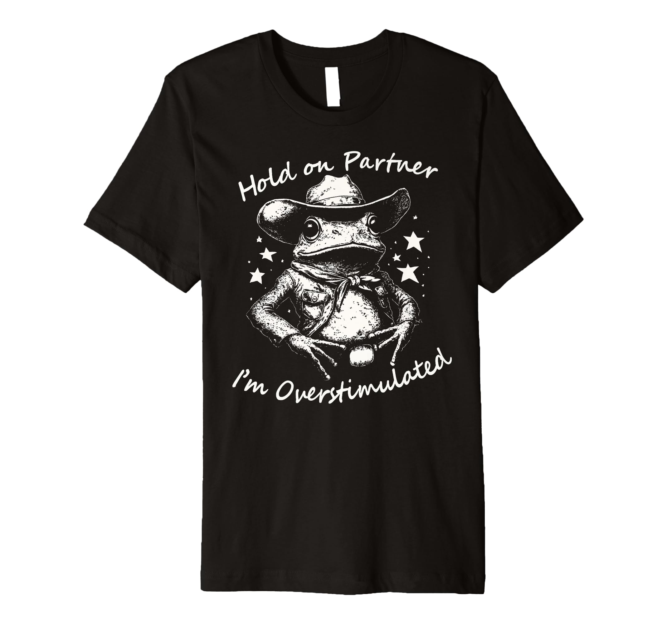 Hold Partner Im Overstimulated Cowboy T-Shirt - Custom Art Print Unisex - T-Shirt, Sweatshirt, Hoodie
