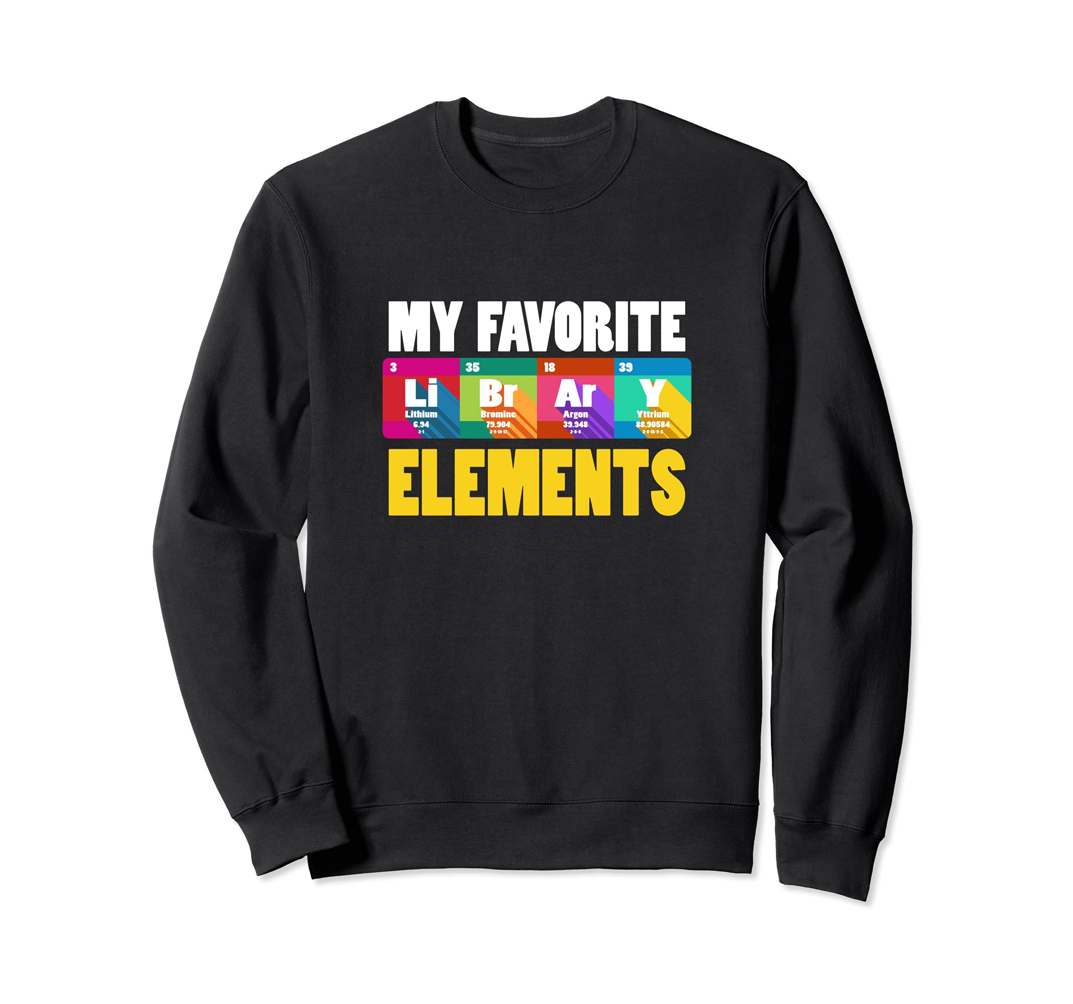 My Favorite Elements Library Artwork Sweatshirt - Unique Graphic Men Women - T-Shirt, Sweatshirt, Hoodie