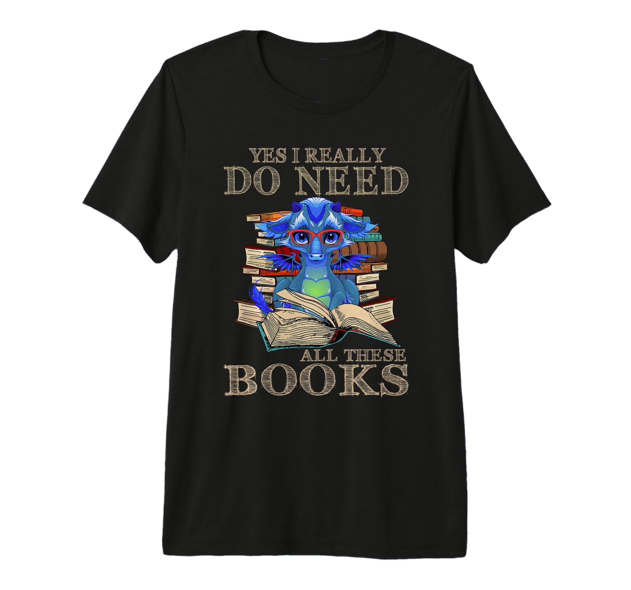 Yes I Really Do Need All These Books Funny T-Shirt - Unique Graphic Unisex - T-Shirt, Sweatshirt, Hoodie