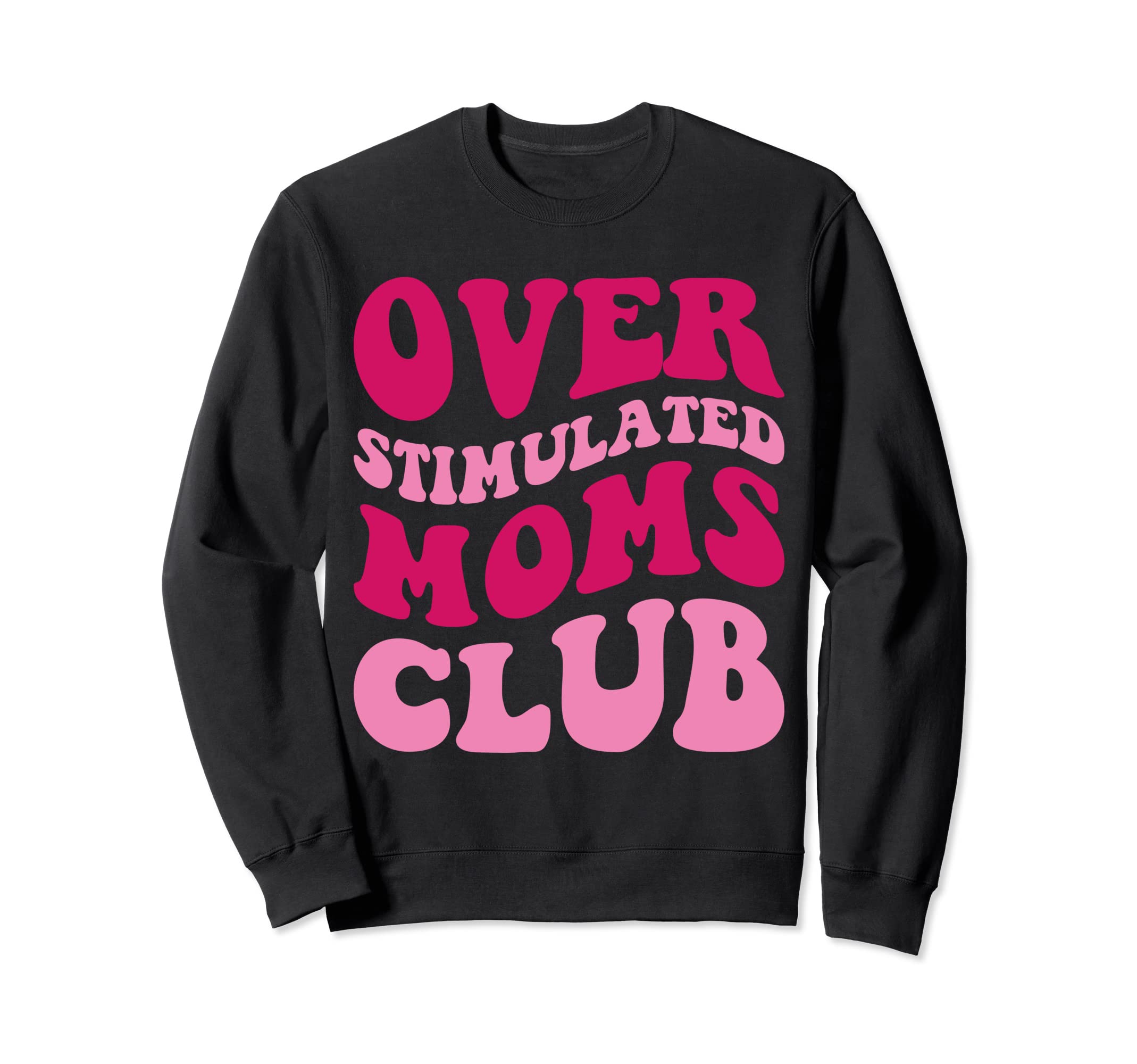 Overstimulated Moms Club Funny Groovy Sweatshirt - Aesthetic Graphic Unisex - T-Shirt, Sweatshirt, Hoodie