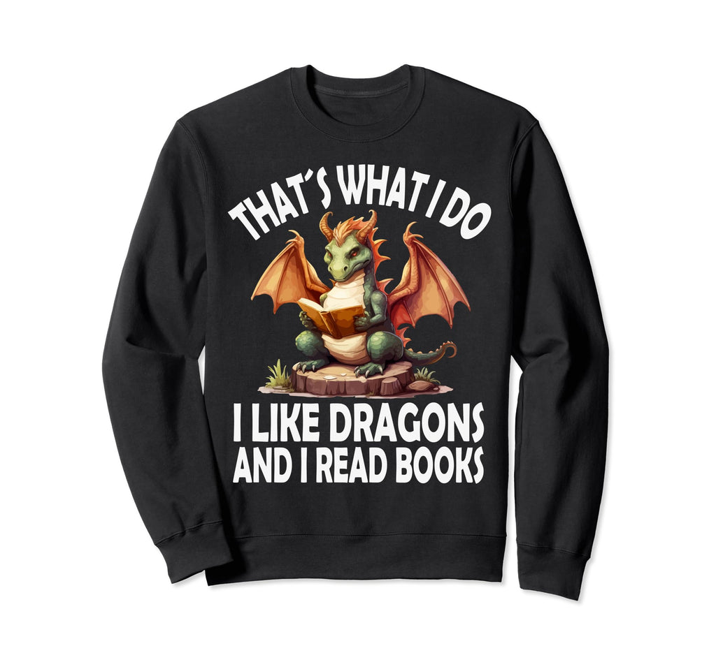 That S What I Do I Like Dragons Sweatshirt - Novelty Apparel for Adults - T-Shirt, Sweatshirt, Hoodie