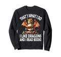That S What I Do I Like Dragons Sweatshirt - Novelty Apparel for Adults - T-Shirt, Sweatshirt, Hoodie