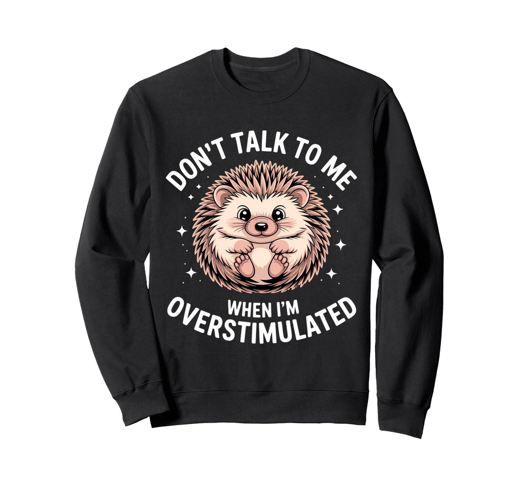 Dont Talk To Me When Im Sweatshirt - Novelty Apparel for Adults - T-Shirt, Sweatshirt, Hoodie