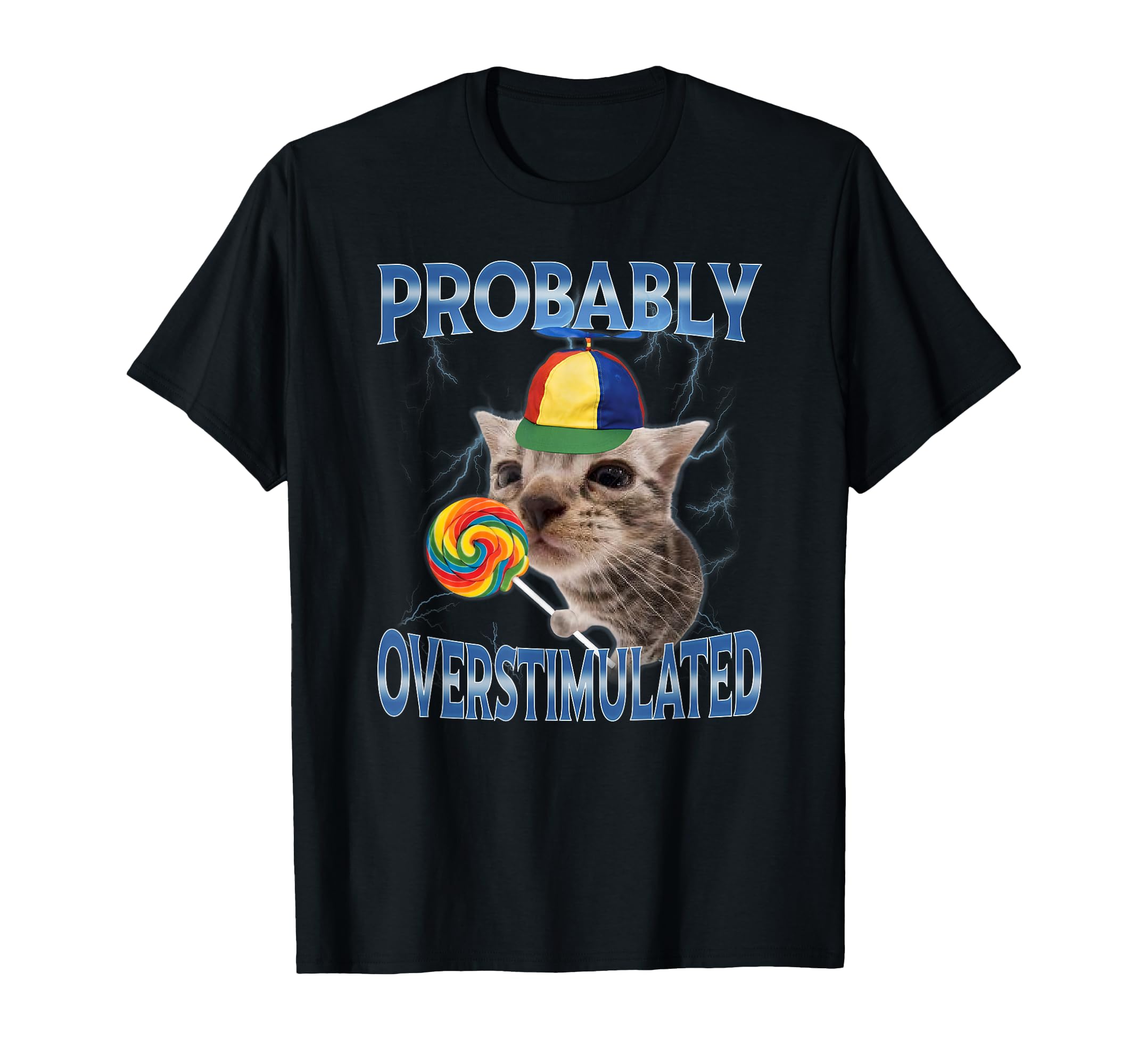 Probably Overstimulated T-Shirt - Casual Everyday Wear Men Women - T-Shirt, Sweatshirt, Hoodie