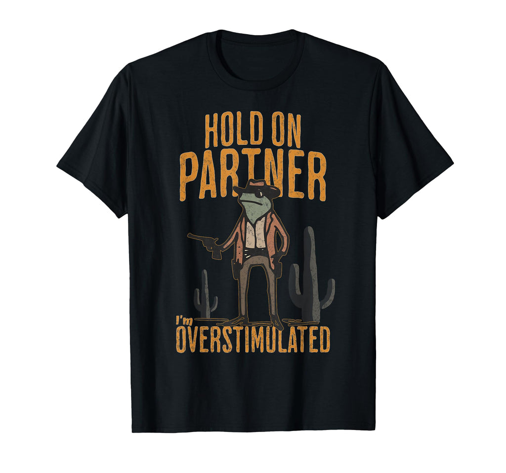 Hold Partner Im Overstimulated Funny T-Shirt - Minimalist Print for Adults - T-Shirt, Sweatshirt, Hoodie