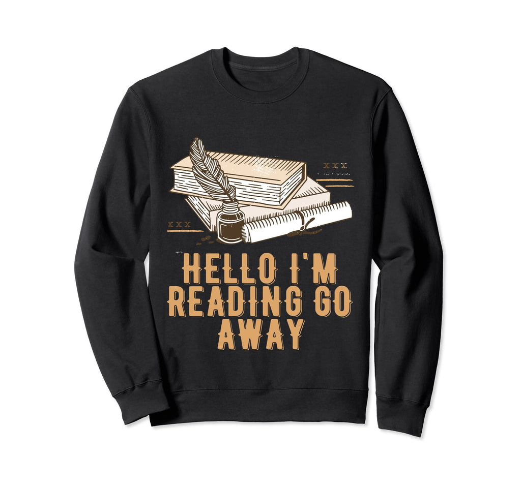 Hello Im Reading Go Away Bookworm Sweatshirt - Trendy Graphic Men Women - T-Shirt, Sweatshirt, Hoodie