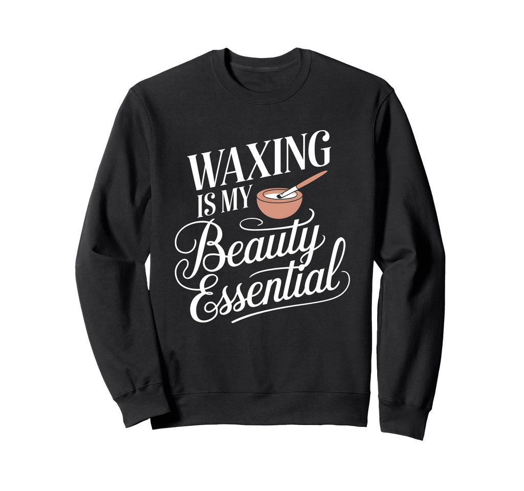 Waxing Is My Beauty Wax Sweatshirt - Fun Novelty Design Men Women - T-Shirt, Sweatshirt, Hoodie