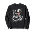 Waxing Is My Beauty Wax Sweatshirt - Fun Novelty Design Men Women - T-Shirt, Sweatshirt, Hoodie