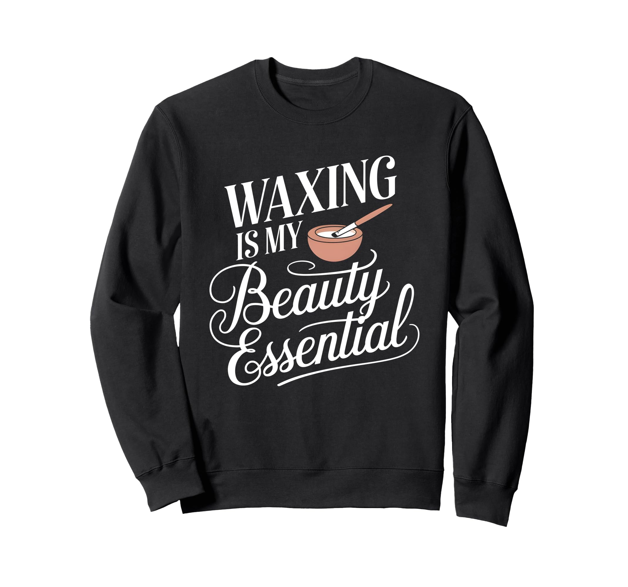 Waxing Is My Beauty Wax Sweatshirt - Fun Novelty Design Men Women - T-Shirt, Sweatshirt, Hoodie