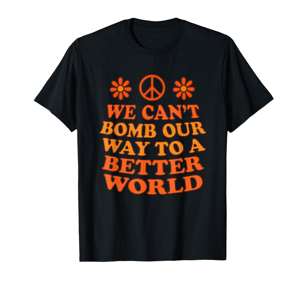 Anti War Peace Protest Better World 70S T-Shirt - Unique Graphic Unisex - T-Shirt, Sweatshirt, Hoodie