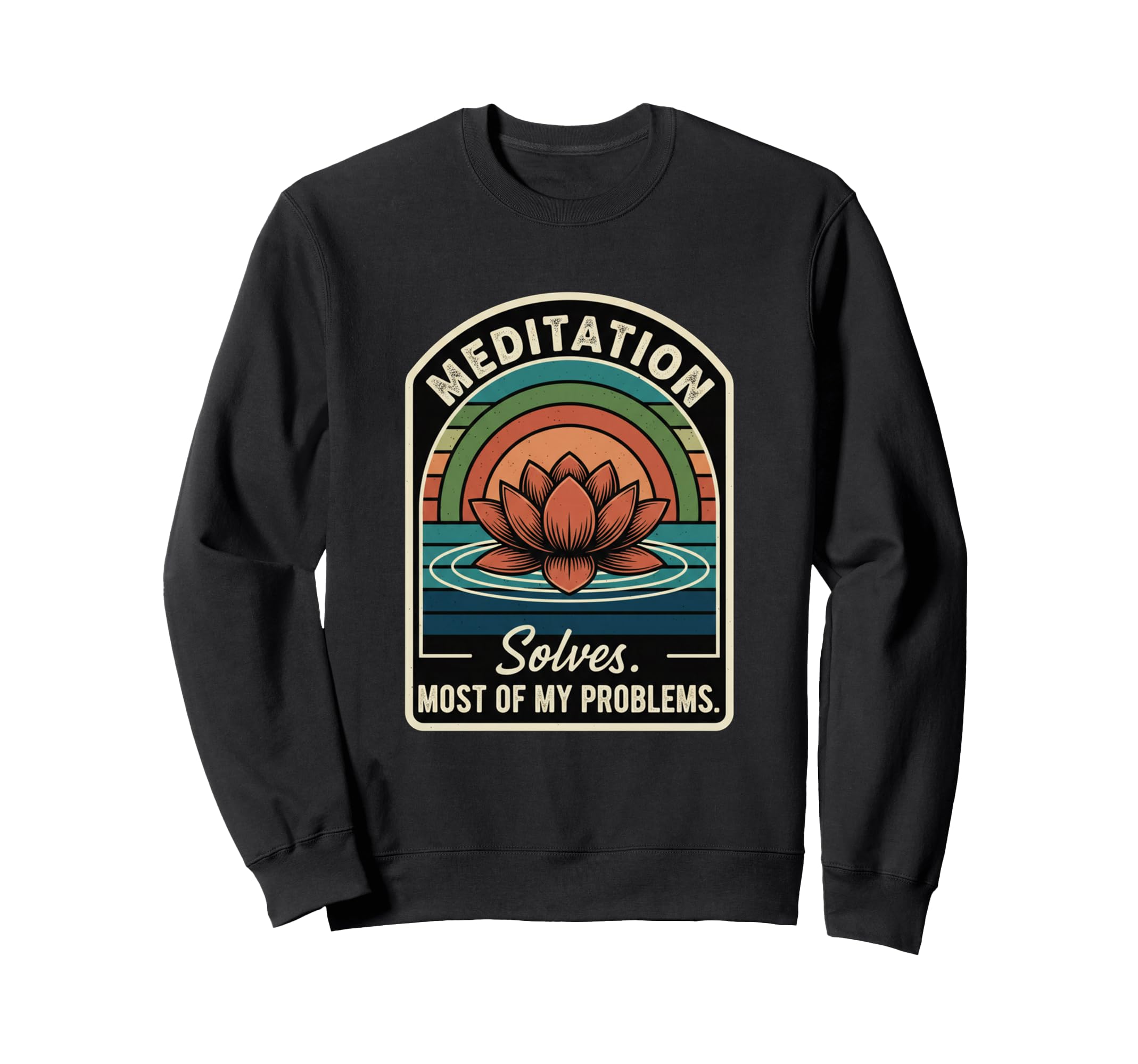 Meditation Solves Most My Problems Sweatshirt - Fun Novelty Design Unisex - T-Shirt, Sweatshirt, Hoodie