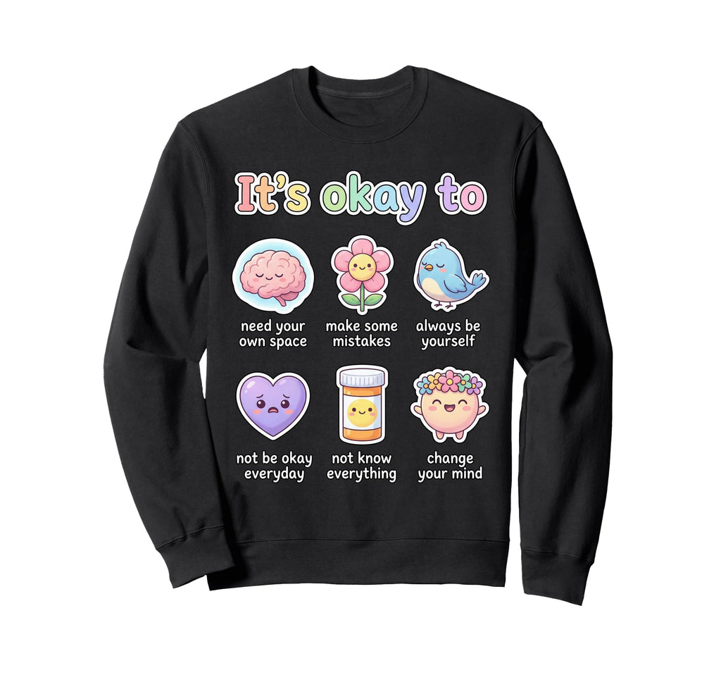 Its Okay To Health Affirmation Sweatshirt - Aesthetic Graphic Unisex - T-Shirt, Sweatshirt, Hoodie