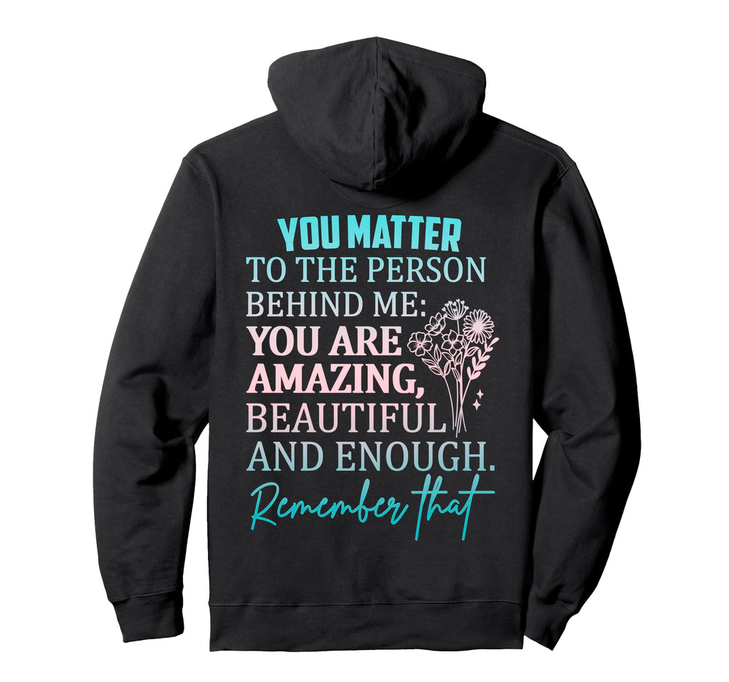 Dear Person Behind Me You Are Enough Hoodie - Minimalist Print Unisex - T-Shirt, Sweatshirt, Hoodie