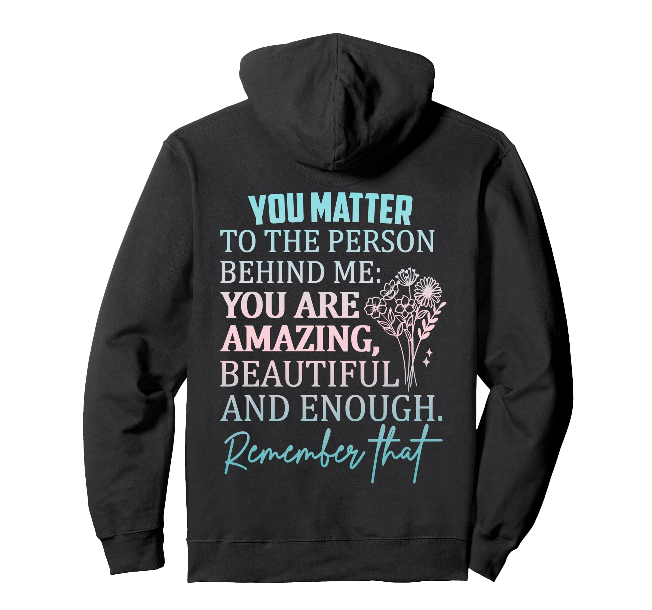 Dear Person Behind Me You Are Enough Hoodie - Minimalist Print Unisex - T-Shirt, Sweatshirt, Hoodie