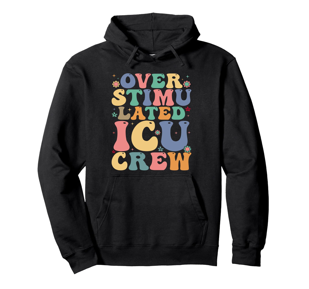 Overstimulated Icu Crew Icu Nurse Hoodie - Aesthetic Graphic for Adults - T-Shirt, Sweatshirt, Hoodie