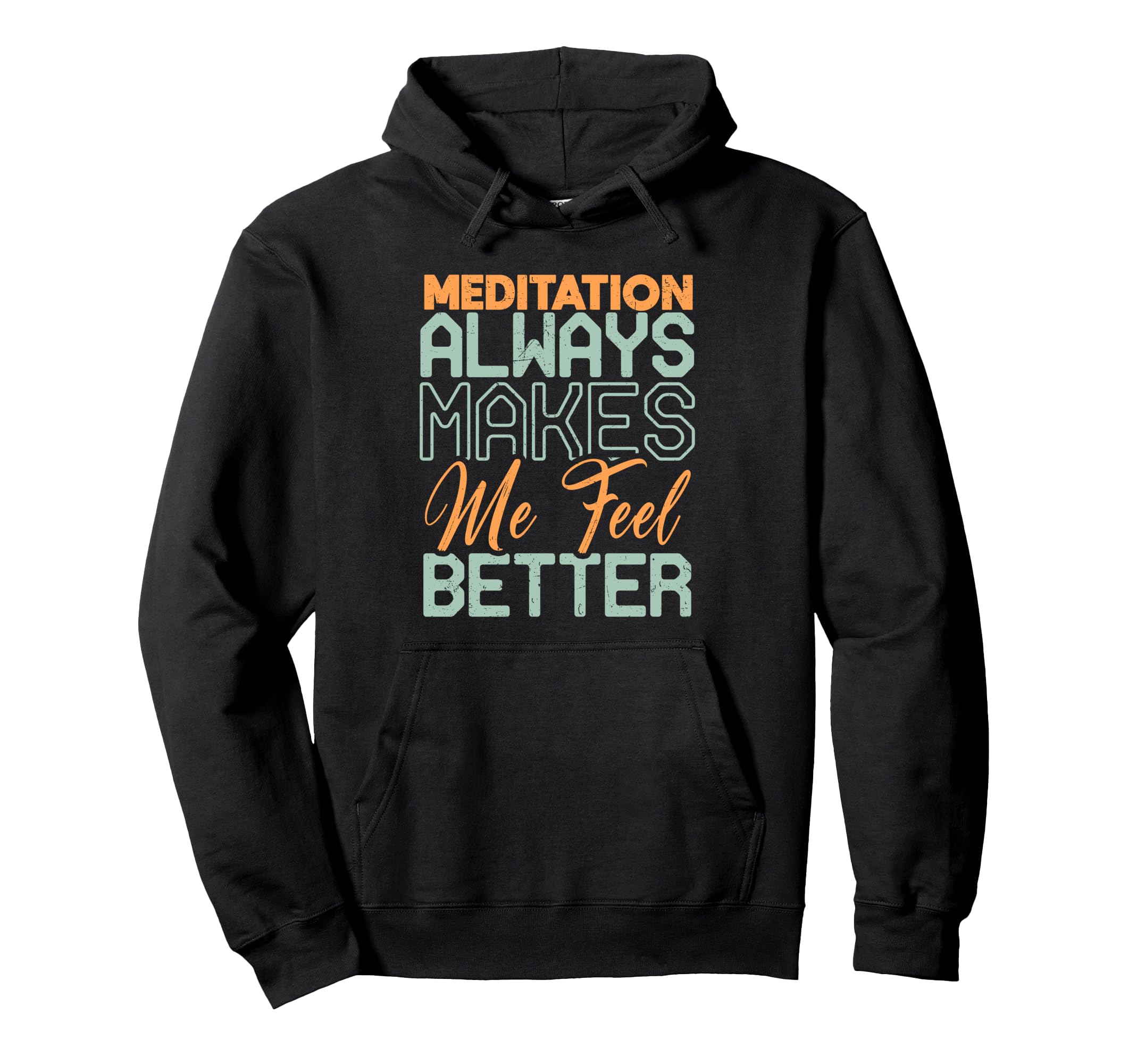 Meditation Always Makes Me Feel Better Hoodie - Casual Everyday Wear Unisex - T-Shirt, Sweatshirt, Hoodie