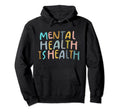 Mental Health Is Health Raise Awareness Hoodie - Unique Graphic for Adults - T-Shirt, Sweatshirt, Hoodie