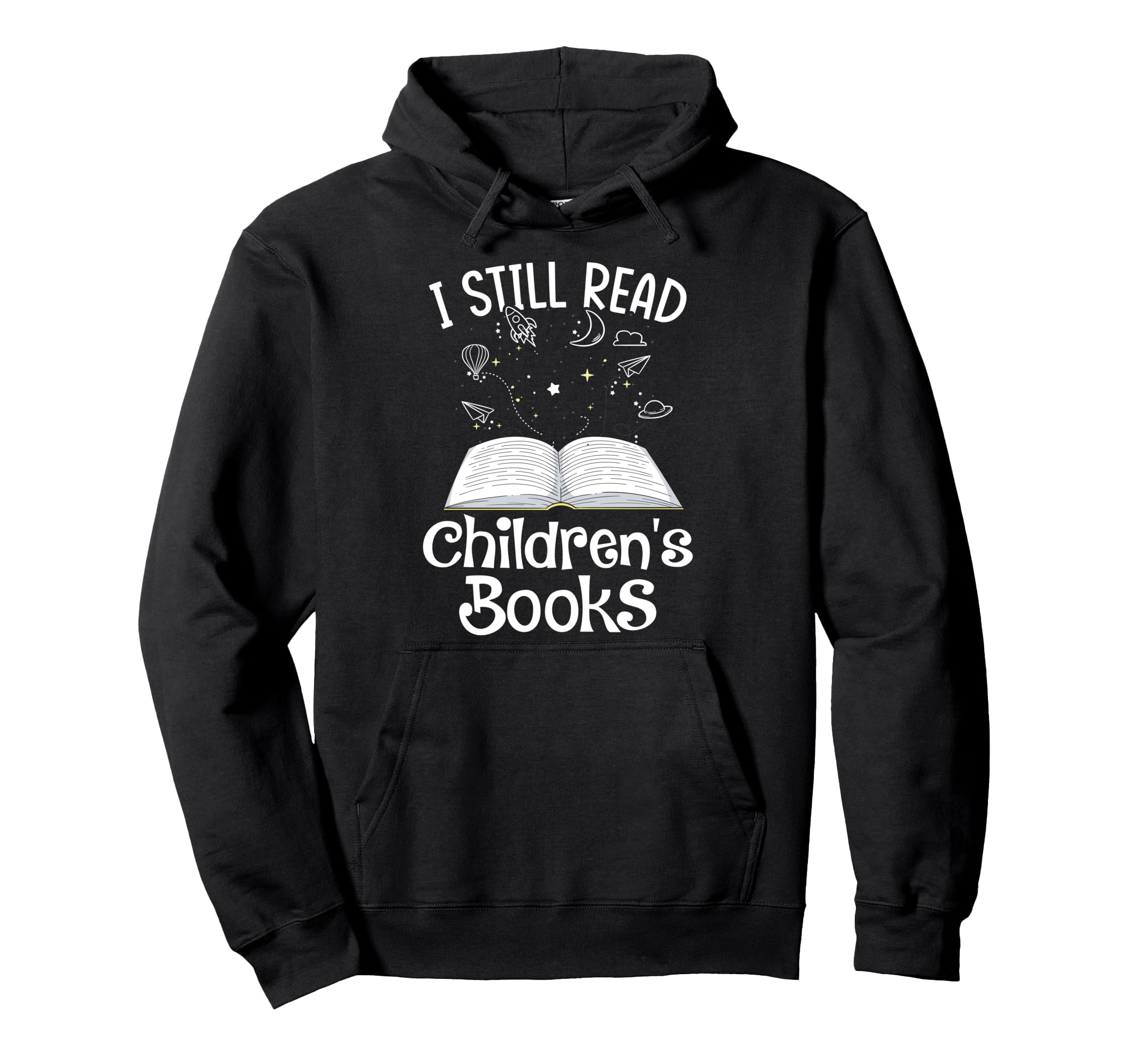 I Still Read Childrens Books School Hoodie - Fun Novelty Design Men Women - T-Shirt, Sweatshirt, Hoodie
