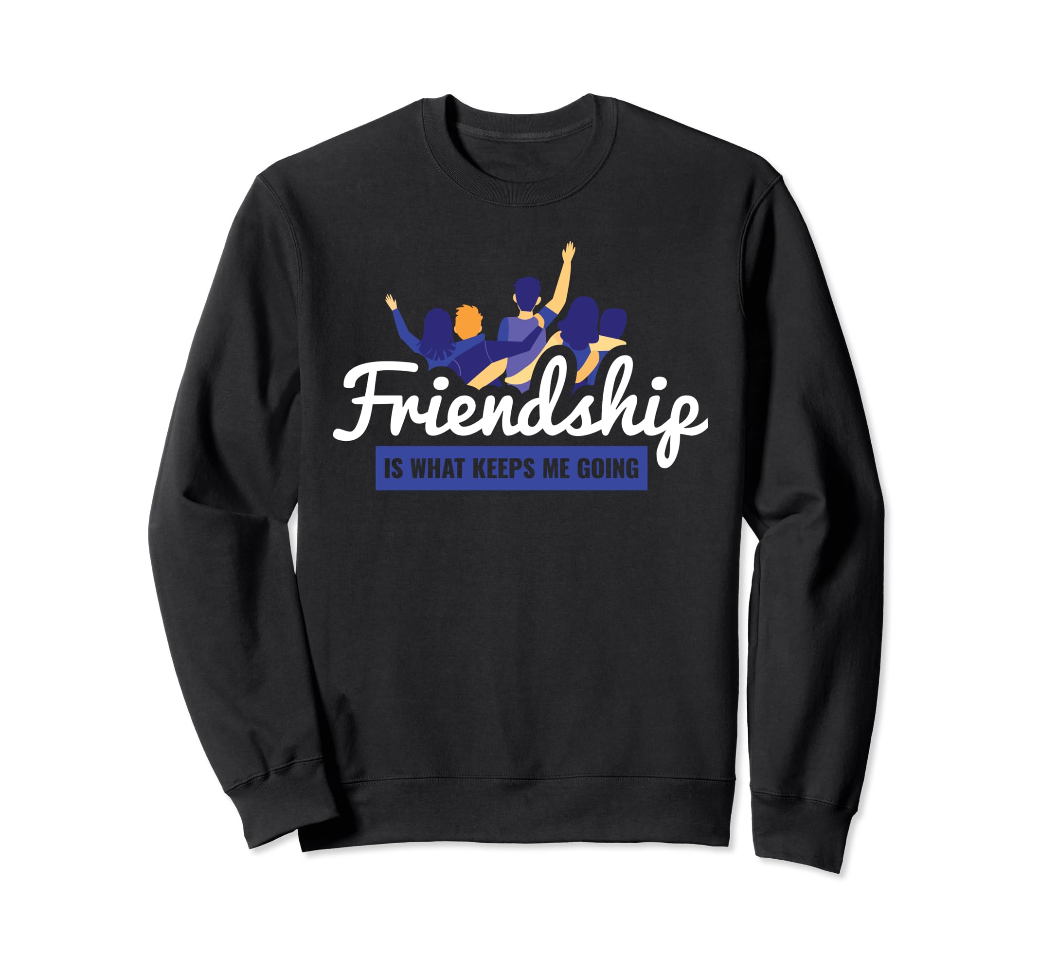 Friendship Is What Keeps Me Going Sweatshirt - Aesthetic Graphic Men Women - T-Shirt, Sweatshirt, Hoodie