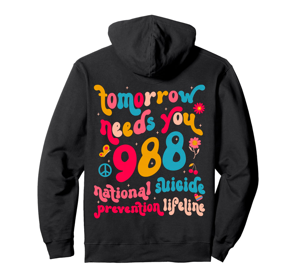 Tomorrow Needs You 988 Suicide Prevention Hoodie - Custom Art Print Unisex - T-Shirt, Sweatshirt, Hoodie