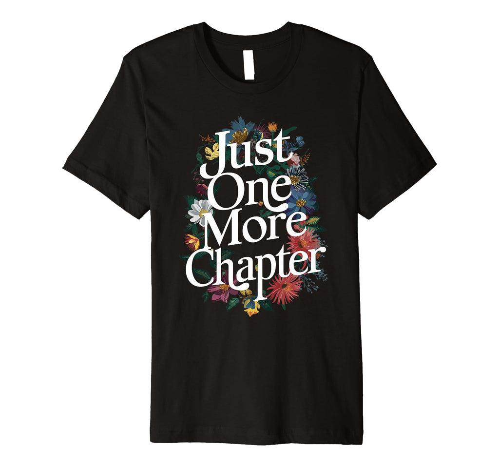 Just One More Chapter Bookish Book T-Shirt - Unique Graphic Men Women - T-Shirt, Sweatshirt, Hoodie