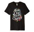 Just One More Chapter Bookish Book T-Shirt - Unique Graphic Men Women - T-Shirt, Sweatshirt, Hoodie