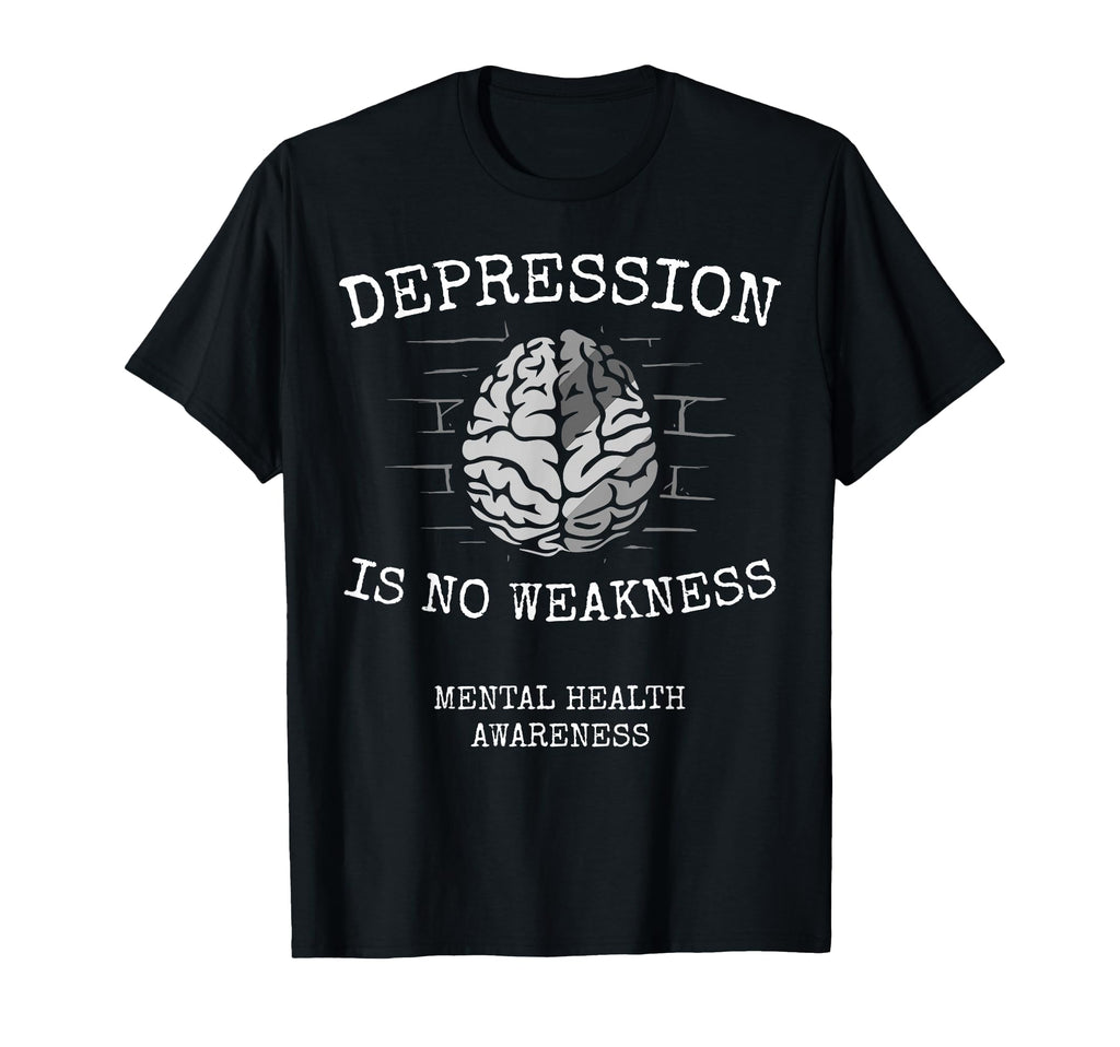 Depression Is No Weakness Mental Health T-Shirt - Unique Graphic Unisex - T-Shirt, Sweatshirt, Hoodie