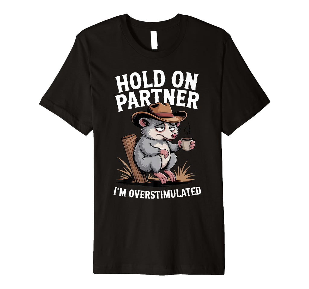 Hold Partner Im Overstimulated Funny T-Shirt - Aesthetic Graphic Men Women - T-Shirt, Sweatshirt, Hoodie