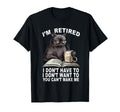 Im Retired I Dont Have To I Dont Want To T-Shirt - Trendy Graphic Unisex - T-Shirt, Sweatshirt, Hoodie