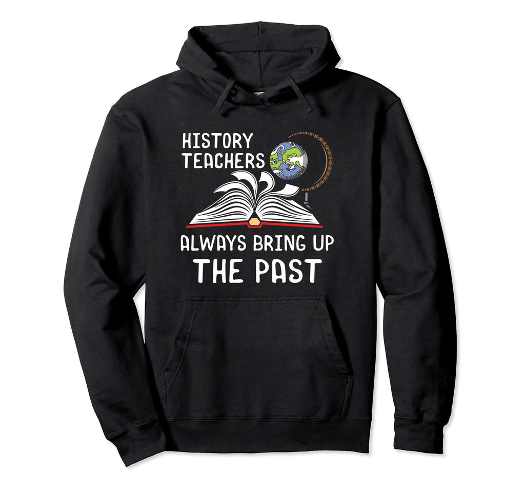 History Teachers Proud Historial Ancient Hoodie - Novelty Apparel Unisex - T-Shirt, Sweatshirt, Hoodie