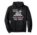 History Teachers Proud Historial Ancient Hoodie - Novelty Apparel Unisex - T-Shirt, Sweatshirt, Hoodie